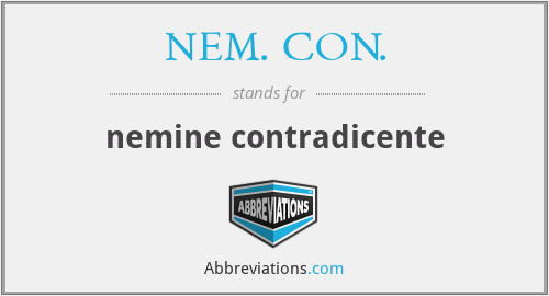 NEM. CON. - nemine contradicente